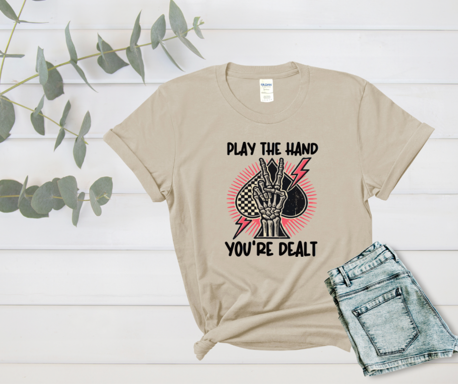 Play the Hand You’re Dealt DTF Tee