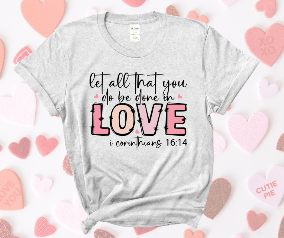 Let All That You Do be Done in Love Tee (DTF mockup tee)