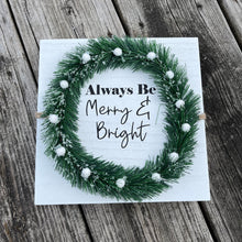 Load image into Gallery viewer, Always be Merry and Bright Christmas Sign
